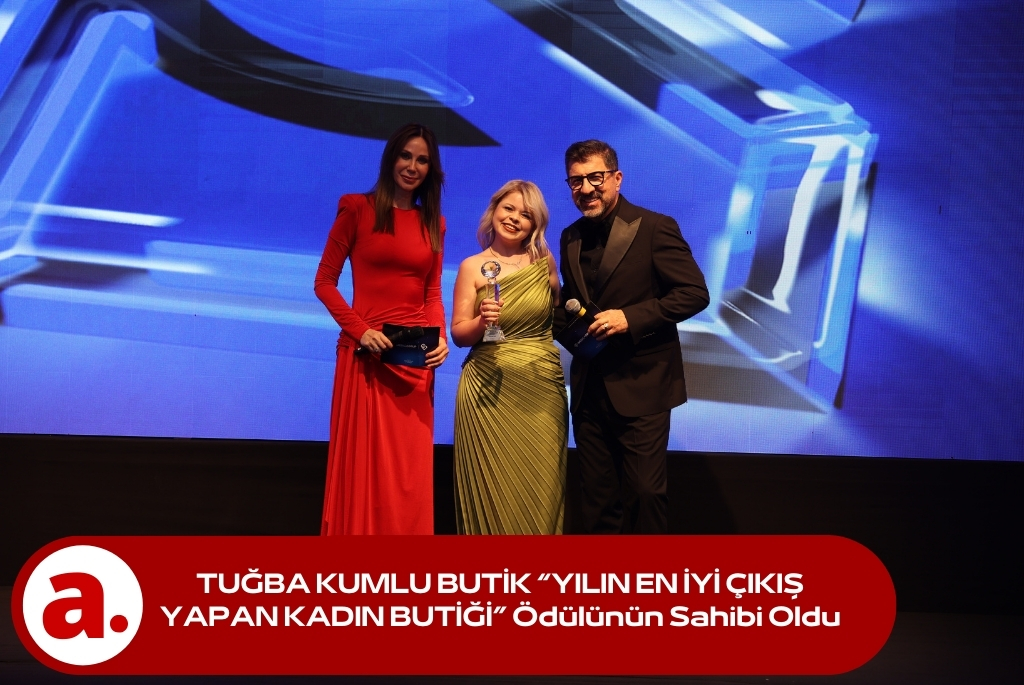 TUĞBA KUMLU BUTİK “YILIN EN İYİ ÇIKIŞ YAPAN KADIN BUTİĞİ” Ödülünün Sahibi Oldu